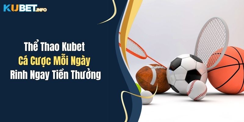 the thao kubet ca cuoc moi ngay rinh ngay tien thuong