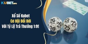 xo so kubet co hoi doi doi voi ty le tra thuong 199